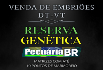 VENDA DE EMBRIÕES DT-VT RESERVA GENÉTICA PECUÁRIA BR (11 E 12 DE OUTUBRO)