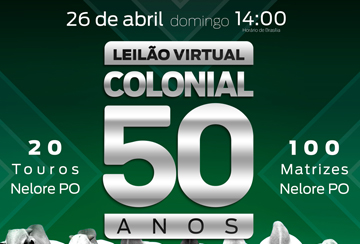 LEILÃO VIRTUAL COLONIAL 50 ANOS - DE OLHO NA FAZENDA DE 20/04 A 24/04