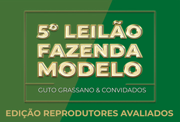 5º LEILÃO FAZENDA MODELO - GUTO GRASSANO & CONVIDADOS - REPRODUTORES